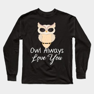 Owl Always Love You Owl Lover Pun Long Sleeve T-Shirt